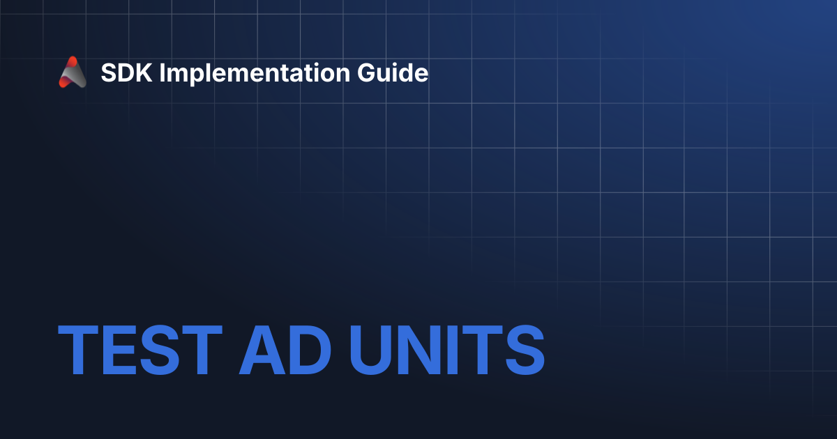 TEST AD UNITS | SDK Implementation Guide